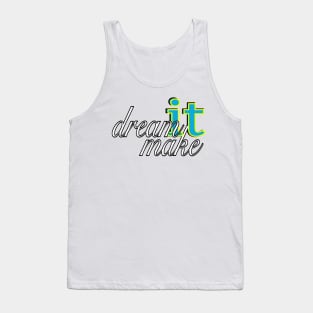 DREAM IT, MAKE IT! Tank Top